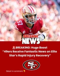 🚨BREAKING: Huge Boost “49ers Receive Fantastic News on Elite Star’s Rapid Injury Recovery”